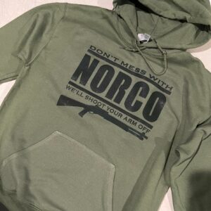Dont Mess With Norco We'll shoot your arm Military Green Hoodie