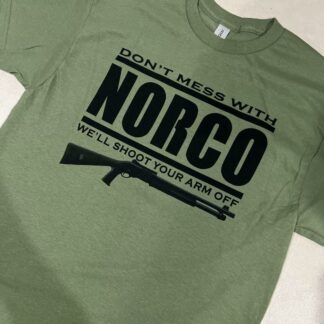 dont mess with Norco we will shoot your arm off Shotgun tee